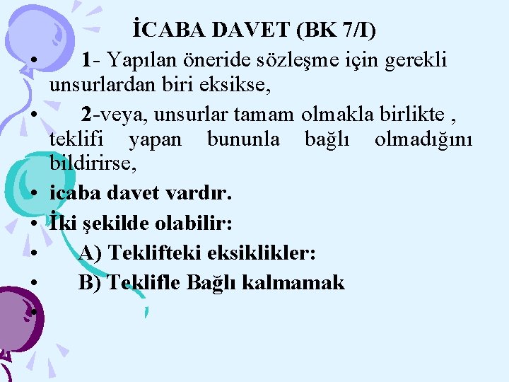  • • İCABA DAVET (BK 7/I) 1 - Yapılan öneride sözleşme için gerekli