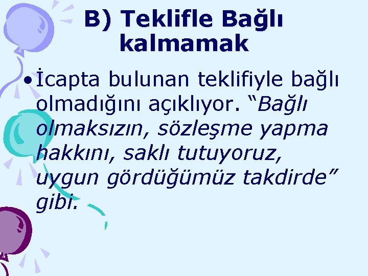 B) Teklifle Bağlı kalmamak • İcapta bulunan teklifiyle bağlı olmadığını açıklıyor. “Bağlı olmaksızın, sözleşme