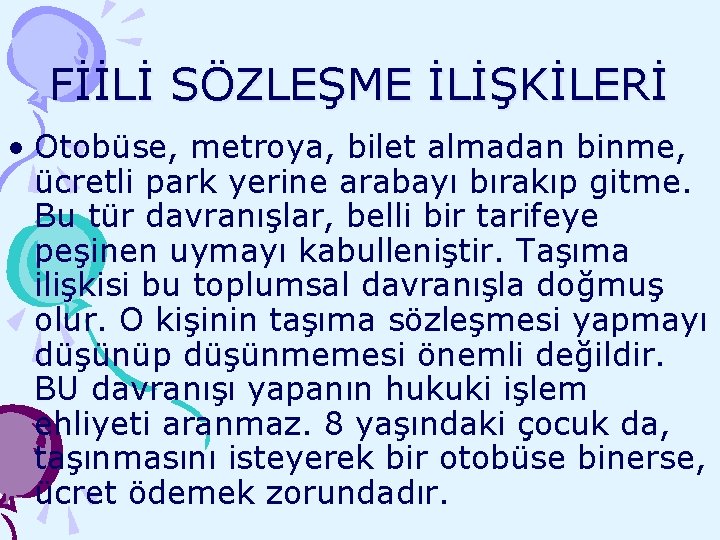 FİİLİ SÖZLEŞME İLİŞKİLERİ • Otobüse, metroya, bilet almadan binme, ücretli park yerine arabayı bırakıp