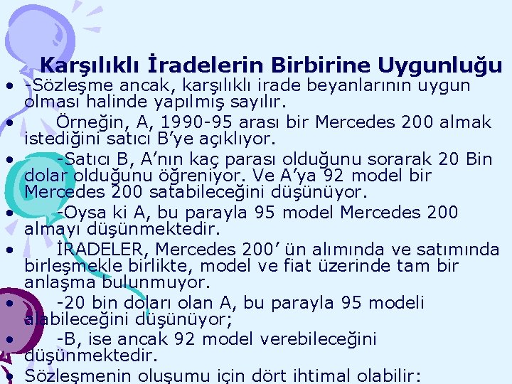 Karşılıklı İradelerin Birbirine Uygunluğu • -Sözleşme ancak, karşılıklı irade beyanlarının uygun olması halinde yapılmış