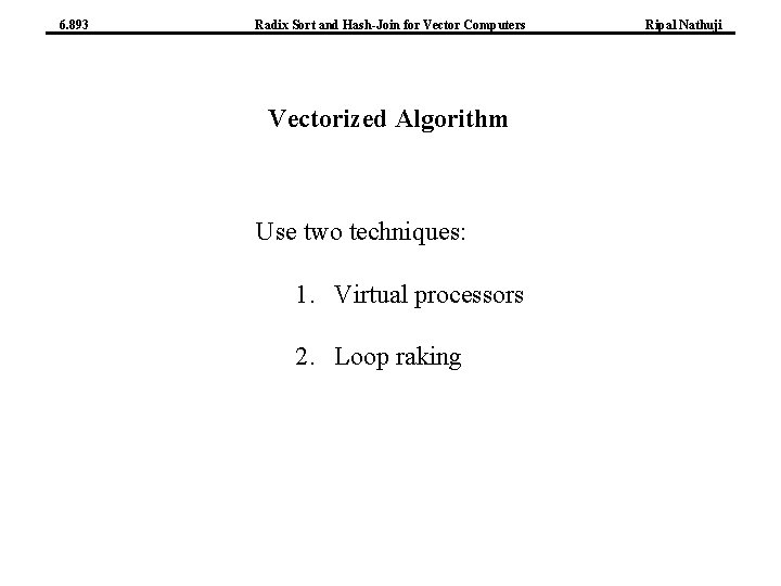 6. 893 Radix Sort and Hash-Join for Vector Computers Vectorized Algorithm Use two techniques: