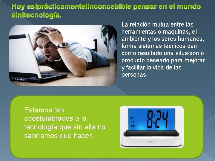 La relación mutua entre las herramientas o maquinas, el ambiente y los seres humanos,