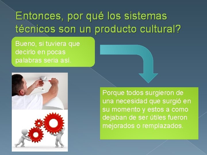 Entonces, por qué los sistemas técnicos son un producto cultural? Bueno, si tuviera que