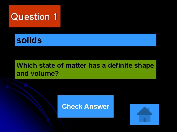 Question 1 solids Which state of matter has a definite shape and volume? Check