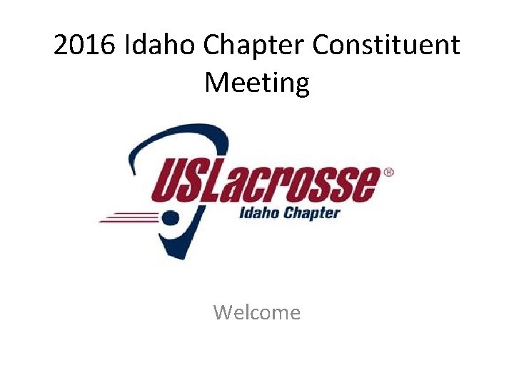 2016 Idaho Chapter Constituent Meeting Welcome 