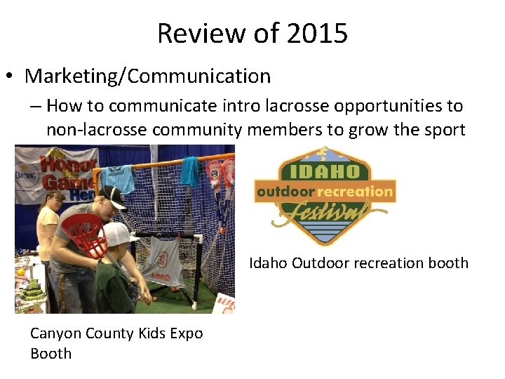 Review of 2015 • Marketing/Communication – How to communicate intro lacrosse opportunities to non-lacrosse