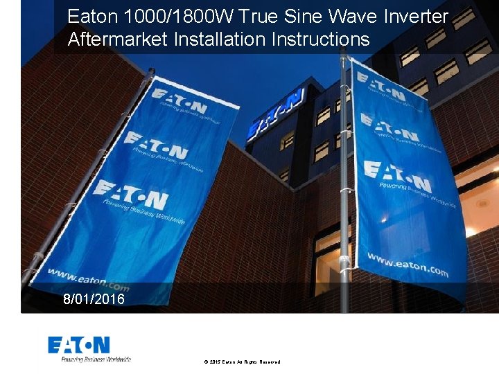 Eaton 1000/1800 W True Sine Wave Inverter Aftermarket Installation Instructions 8/01/2016 © 2015 Eaton.