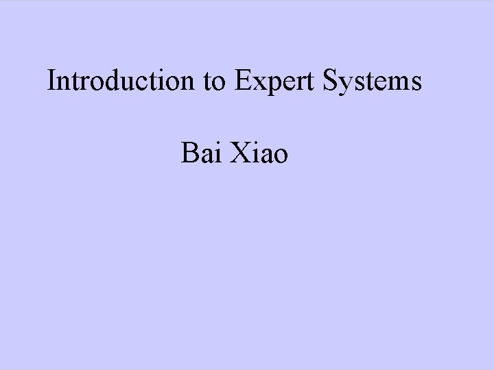Introduction to Expert Systems Bai Xiao 
