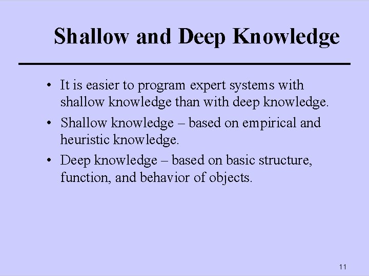 Shallow and Deep Knowledge • It is easier to program expert systems with shallow