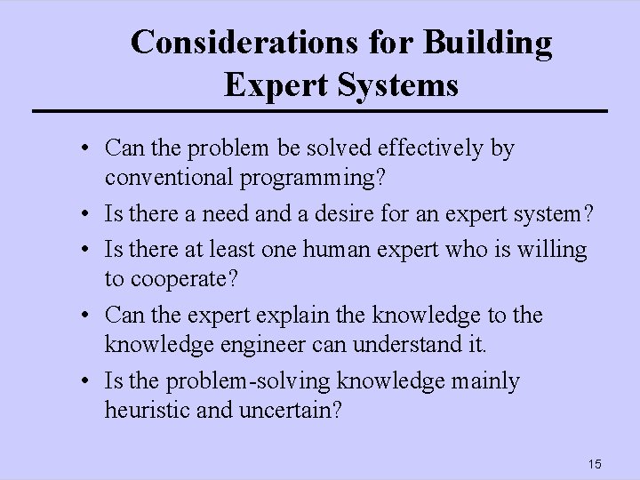 Considerations for Building Expert Systems • Can the problem be solved effectively by conventional