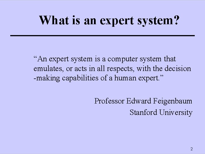 What is an expert system? “An expert system is a computer system that emulates,