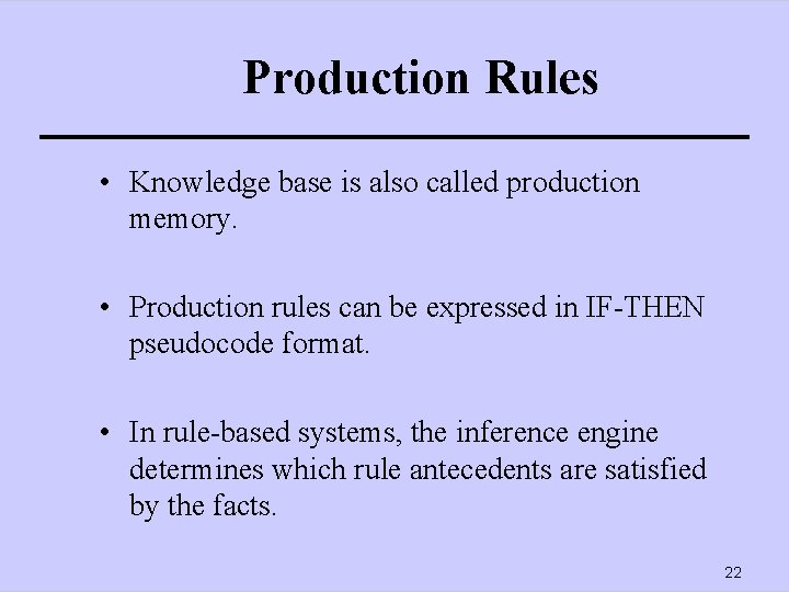 Production Rules • Knowledge base is also called production memory. • Production rules can