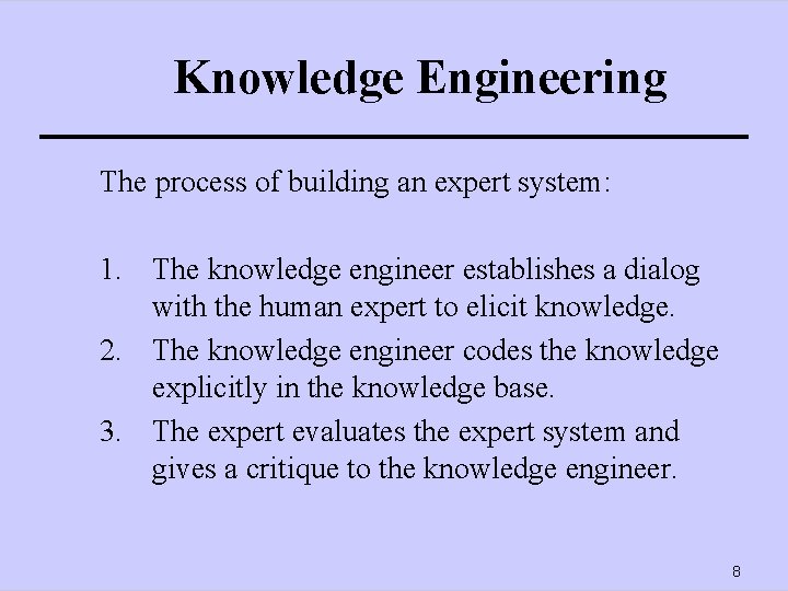 Knowledge Engineering The process of building an expert system: 1. The knowledge engineer establishes