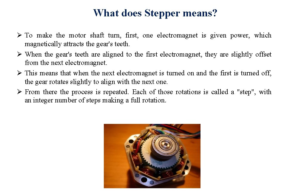 What does Stepper means? Ø To make the motor shaft turn, first, one electromagnet