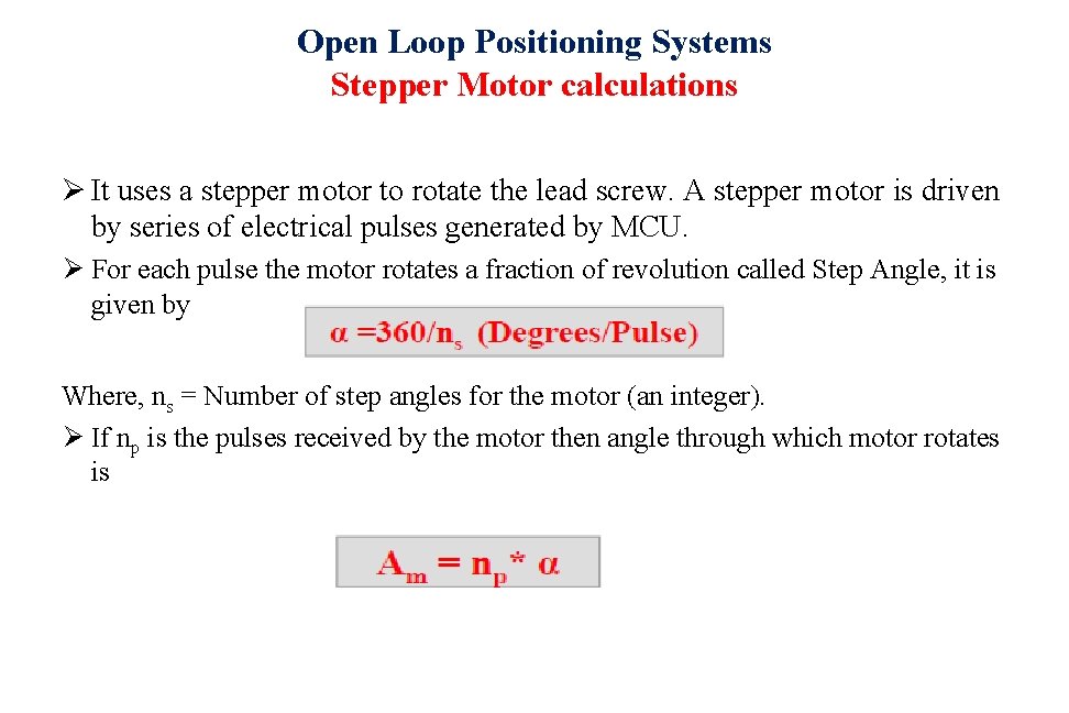 Open Loop Positioning Systems Stepper Motor calculations Ø It uses a stepper motor to