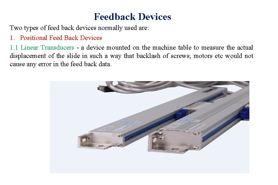 Feedback Devices Two types of feed back devices normally used are: 1. Positional Feed