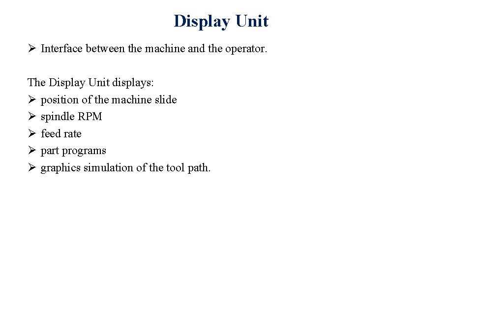 Display Unit Ø Interface between the machine and the operator. The Display Unit displays:
