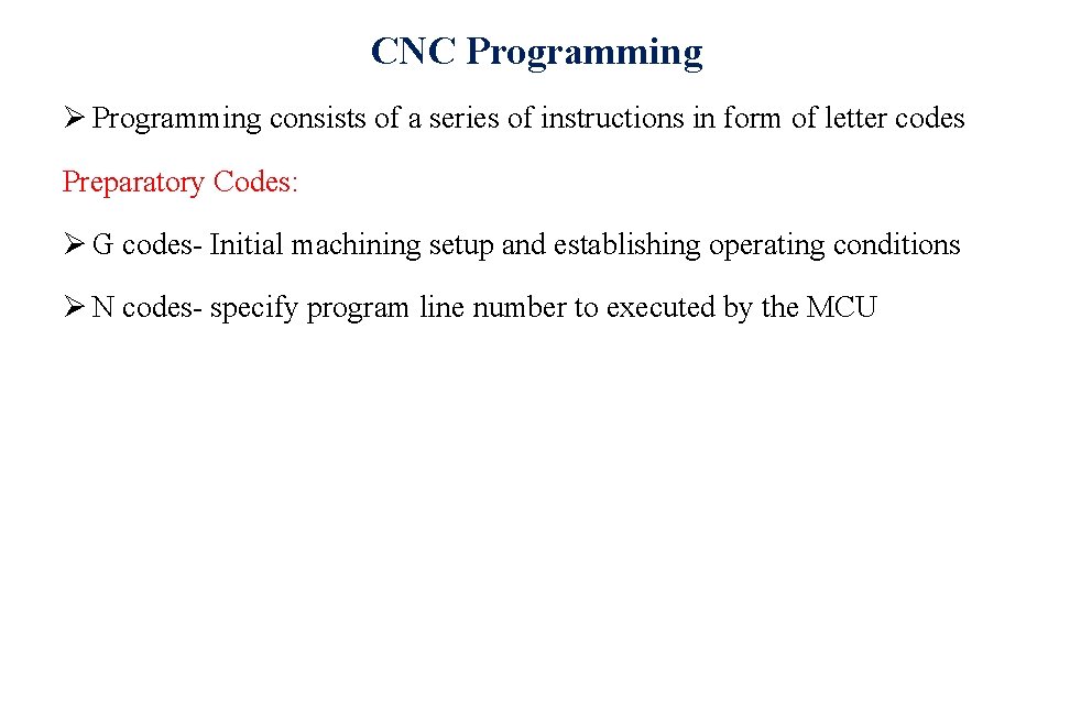 CNC Programming Ø Programming consists of a series of instructions in form of letter