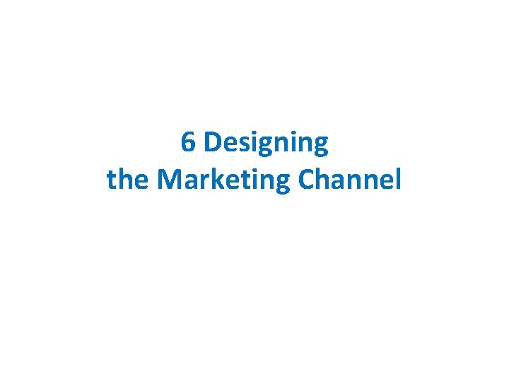6 Designing the Marketing Channel 
