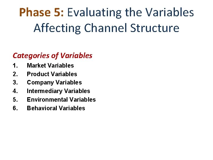 Phase 5: Evaluating the Variables Affecting Channel Structure Categories of Variables 1. 2. 3.