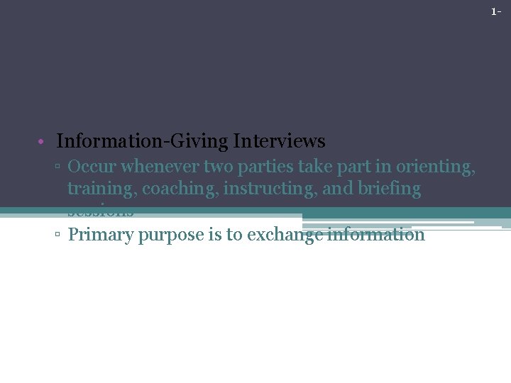 1 - Traditional Forms of Interviewing • Information-Giving Interviews ▫ Occur whenever two parties 1 - Traditional Forms of Interviewing • Information-Giving Interviews ▫ Occur whenever two parties