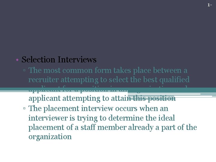 1 - Traditional Forms of Interviewing • Selection Interviews ▫ The most common form 1 - Traditional Forms of Interviewing • Selection Interviews ▫ The most common form