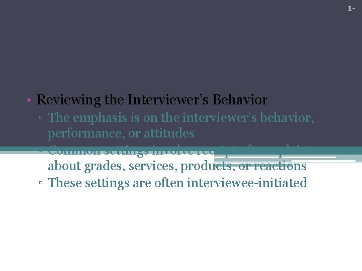 1 - Traditional Forms of Interviewing • Reviewing the Interviewer’s Behavior ▫ The emphasis 1 - Traditional Forms of Interviewing • Reviewing the Interviewer’s Behavior ▫ The emphasis