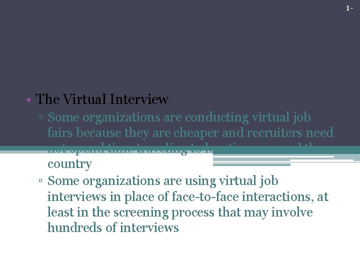 1 - Nontraditional Forms of Interviewing • The Virtual Interview ▫ Some organizations are 1 - Nontraditional Forms of Interviewing • The Virtual Interview ▫ Some organizations are