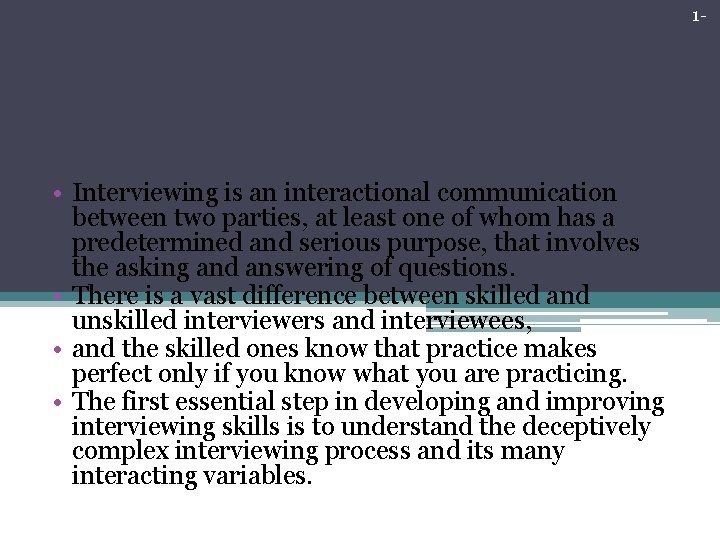 1 - Summary • Interviewing is an interactional communication between two parties, at least 1 - Summary • Interviewing is an interactional communication between two parties, at least
