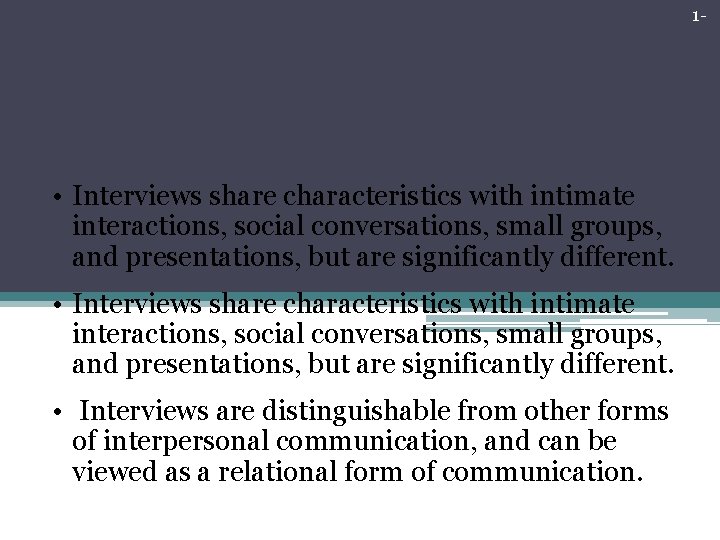 1 - Introduction • Interviews share characteristics with intimate interactions, social conversations, small groups, 1 - Introduction • Interviews share characteristics with intimate interactions, social conversations, small groups,