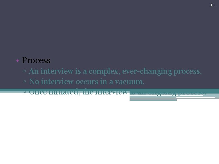 1 - The Essential Elements of Interviews • Process ▫ An interview is a 1 - The Essential Elements of Interviews • Process ▫ An interview is a