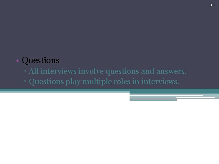 1 - The Essential Elements of Interviews • Questions ▫ All interviews involve questions 1 - The Essential Elements of Interviews • Questions ▫ All interviews involve questions