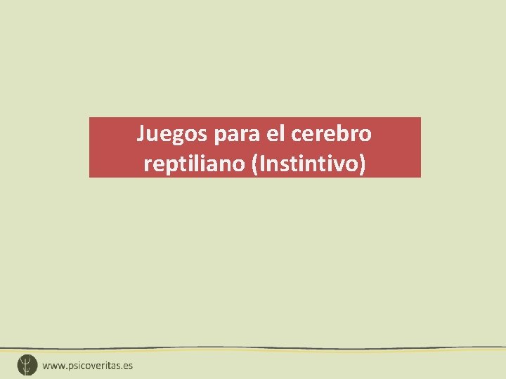 Juegos para el cerebro reptiliano (Instintivo) 