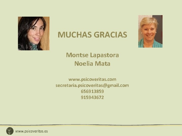 MUCHAS GRACIAS Montse Lapastora Noelia Mata www. psicoveritas. com secretaria. psicoveritas@gmail. com 656913859 915943672