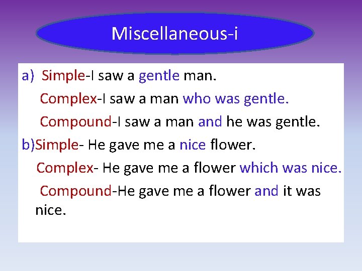 Miscellaneous-i a) Simple-I saw a gentle man. Complex-I saw a man who was gentle.