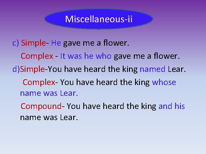 Miscellaneous-ii c) Simple- He gave me a flower. Complex - It was he who