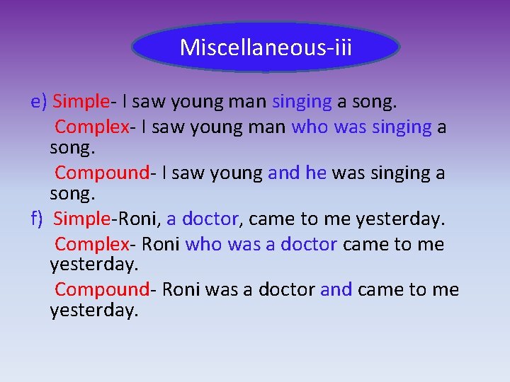 Miscellaneous-iii e) Simple- I saw young man singing a song. Complex- I saw young