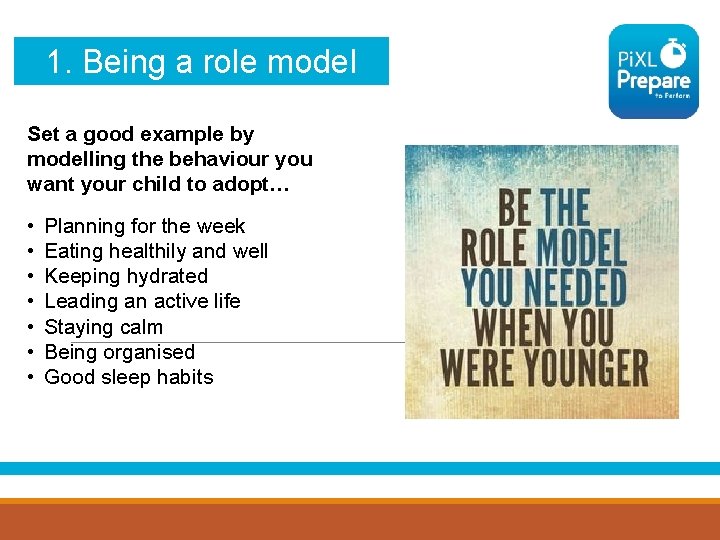 1. Being a role model Set a good example by modelling the behaviour you
