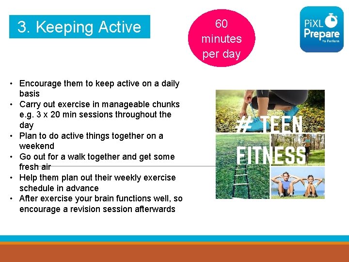 3. Keeping Active • Encourage them to keep active on a daily basis •