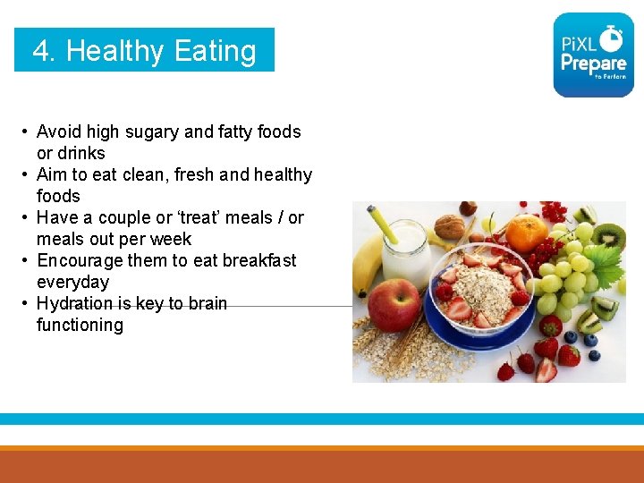 4. Healthy Eating • Avoid high sugary and fatty foods or drinks • Aim