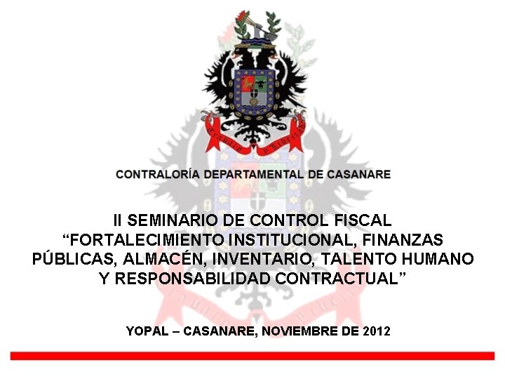 II SEMINARIO DE CONTROL FISCAL “FORTALECIMIENTO INSTITUCIONAL, FINANZAS PÚBLICAS, ALMACÉN, INVENTARIO, TALENTO HUMANO Y