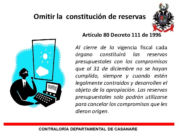 Omitir la constitución de reservas Artículo 80 Decreto 111 de 1996 Al cierre de
