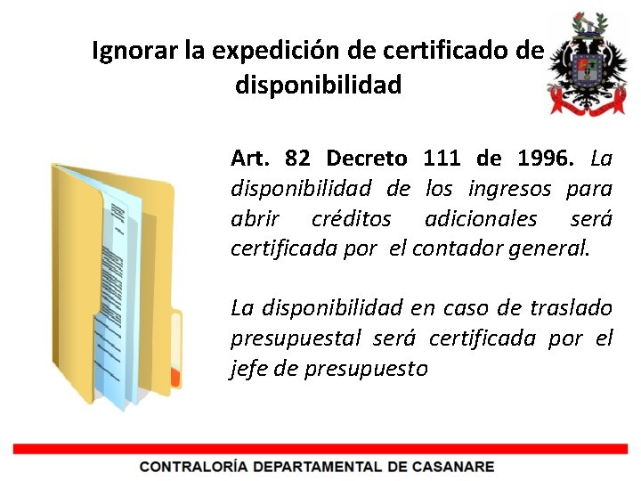 Ignorar la expedición de certificado de disponibilidad Art. 82 Decreto 111 de 1996. La