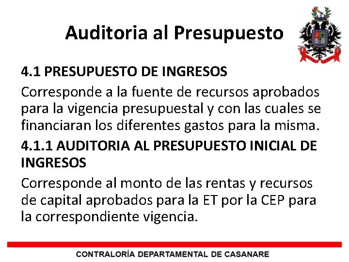 Auditoria al Presupuesto 4. 1 PRESUPUESTO DE INGRESOS Corresponde a la fuente de recursos