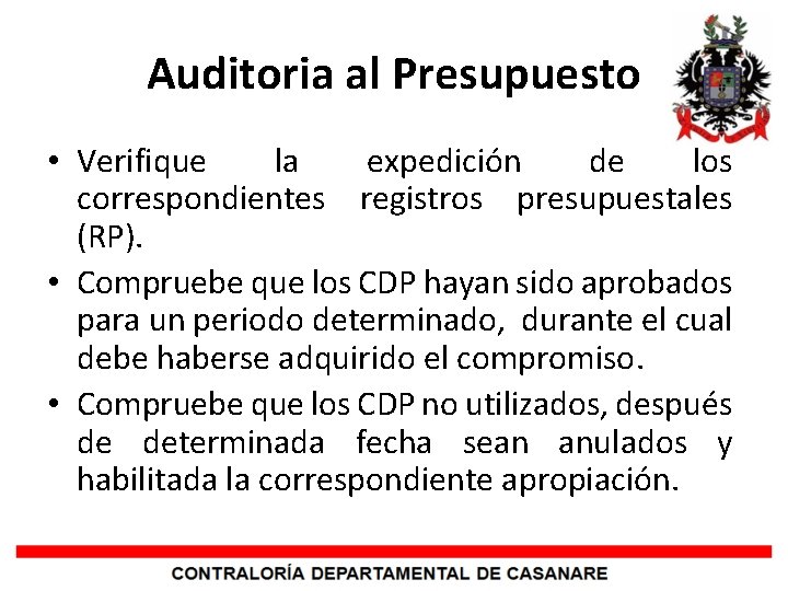 Auditoria al Presupuesto • Verifique la expedición de los correspondientes registros presupuestales (RP). •