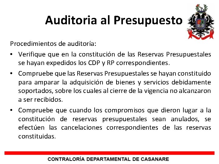 Auditoria al Presupuesto Procedimientos de auditoría: • Verifique en la constitución de las Reservas