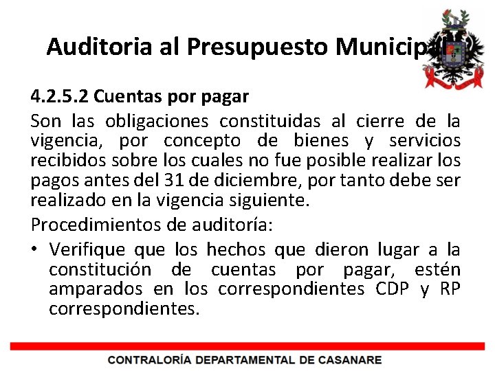 Auditoria al Presupuesto Municipal 4. 2. 5. 2 Cuentas por pagar Son las obligaciones