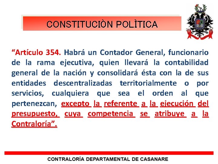 CONSTITUCIÒN POLÌTICA “Artículo 354. Habrá un Contador General, funcionario de la rama ejecutiva, quien