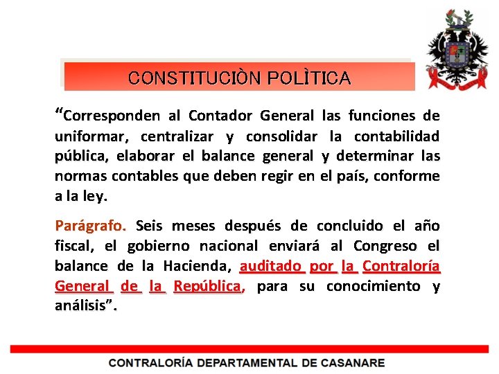 CONSTITUCIÒN POLÌTICA “Corresponden al Contador General las funciones de uniformar, centralizar y consolidar la