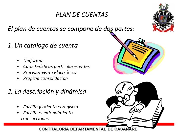 PLAN DE CUENTAS El plan de cuentas se compone de dos partes: 1. Un